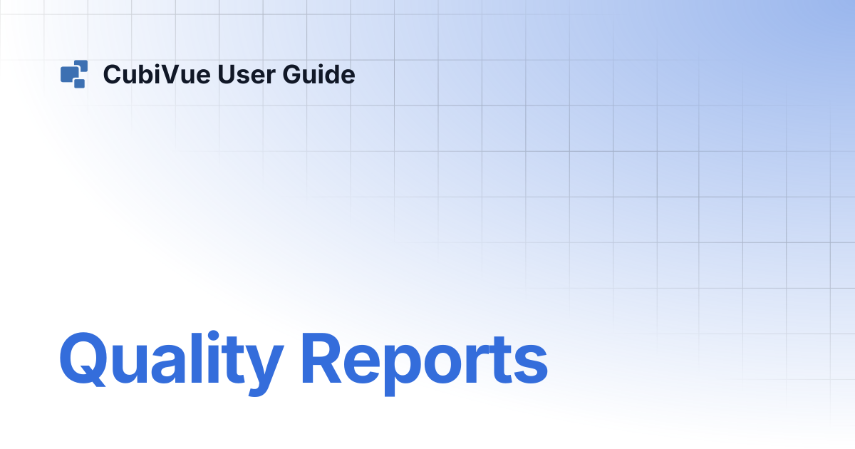 Quality Reports | CubiVue User Guide